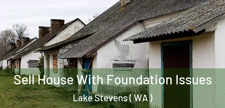  Sell House With Foundation Issues Lake Stevens ( WA )