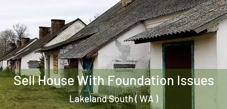  Sell House With Foundation Issues Lakeland South ( WA )
