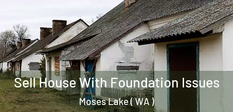  Sell House With Foundation Issues Moses Lake ( WA )