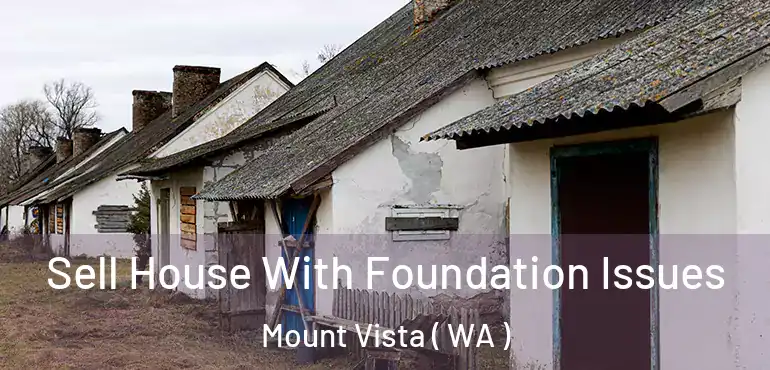  Sell House With Foundation Issues Mount Vista ( WA )