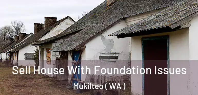  Sell House With Foundation Issues Mukilteo ( WA )