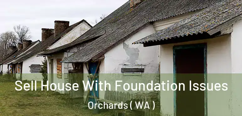 Sell House With Foundation Issues Orchards ( WA )