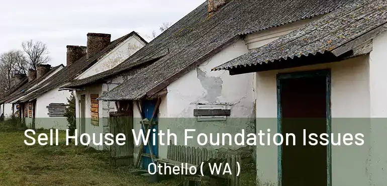  Sell House With Foundation Issues Othello ( WA )