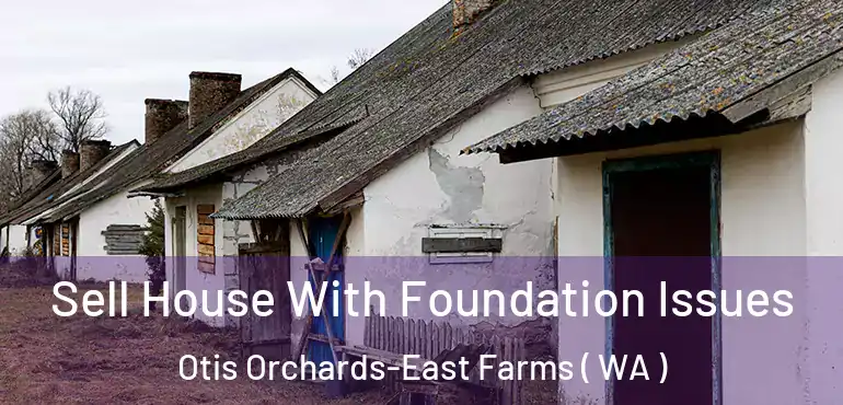 Sell House With Foundation Issues Otis Orchards-East Farms ( WA )
