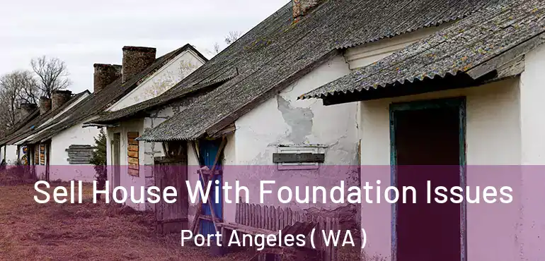  Sell House With Foundation Issues Port Angeles ( WA )