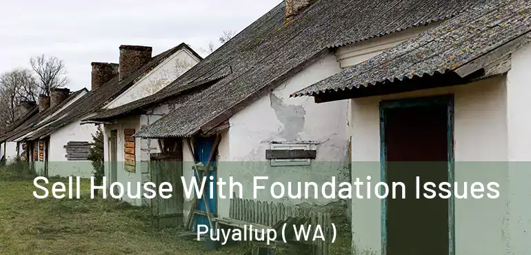  Sell House With Foundation Issues Puyallup ( WA )
