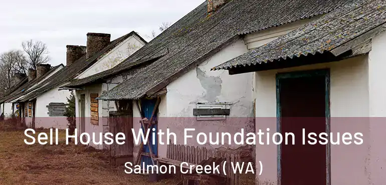  Sell House With Foundation Issues Salmon Creek ( WA )