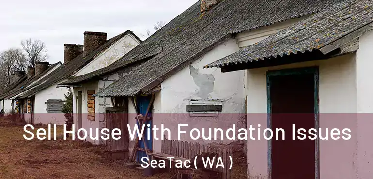  Sell House With Foundation Issues SeaTac ( WA )