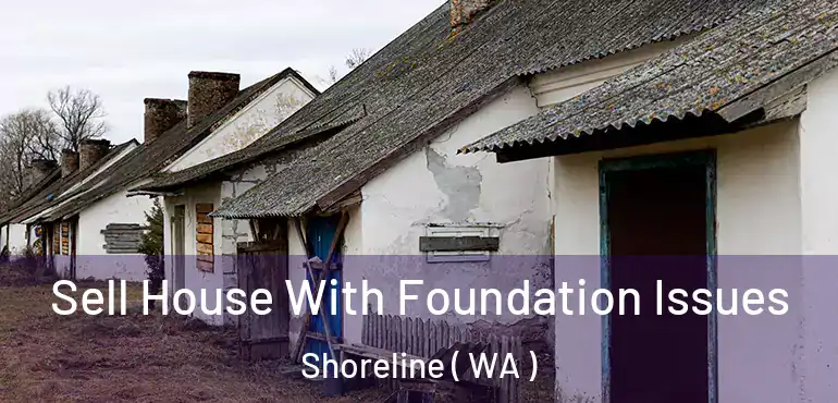  Sell House With Foundation Issues Shoreline ( WA )