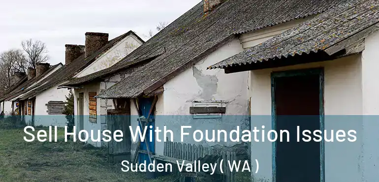  Sell House With Foundation Issues Sudden Valley ( WA )