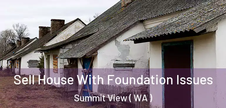  Sell House With Foundation Issues Summit View ( WA )