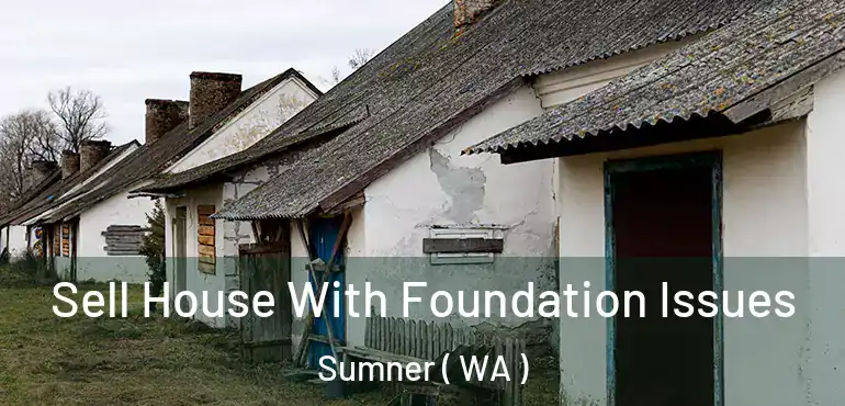  Sell House With Foundation Issues Sumner ( WA )