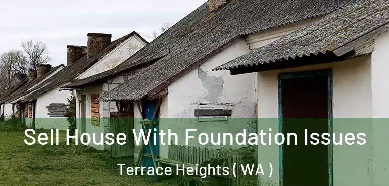  Sell House With Foundation Issues Terrace Heights ( WA )