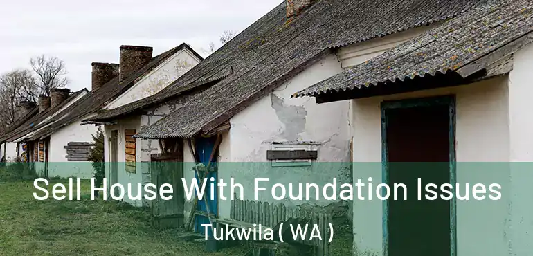 Sell House With Foundation Issues Tukwila ( WA )