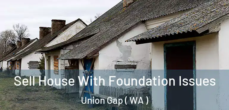  Sell House With Foundation Issues Union Gap ( WA )