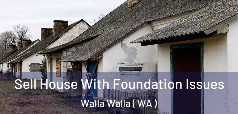  Sell House With Foundation Issues Walla Walla ( WA )