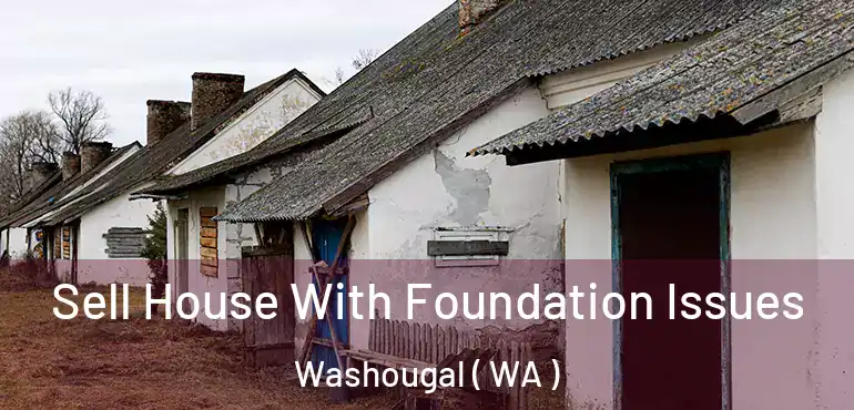  Sell House With Foundation Issues Washougal ( WA )