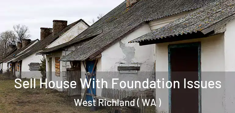  Sell House With Foundation Issues West Richland ( WA )