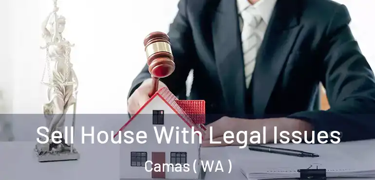  Sell House With Legal Issues Camas ( WA )