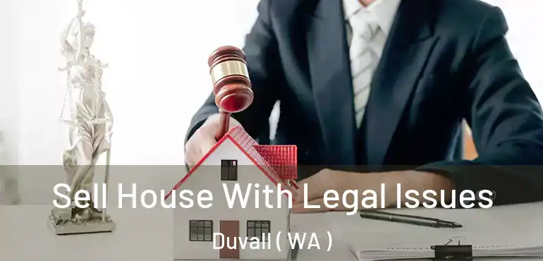  Sell House With Legal Issues Duvall ( WA )