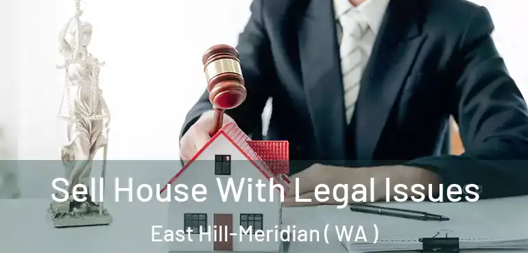  Sell House With Legal Issues East Hill-Meridian ( WA )