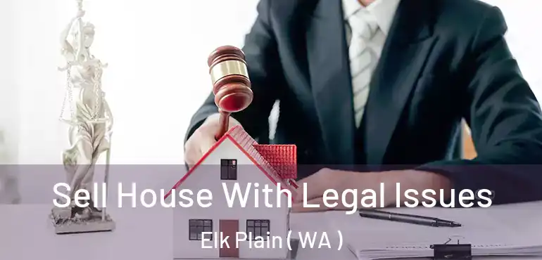  Sell House With Legal Issues Elk Plain ( WA )