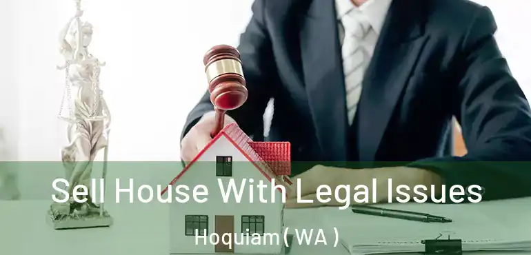  Sell House With Legal Issues Hoquiam ( WA )