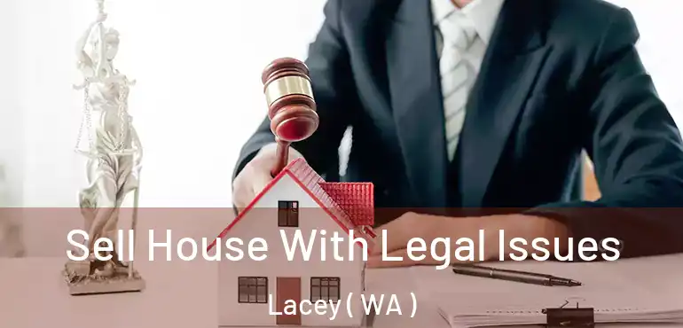  Sell House With Legal Issues Lacey ( WA )