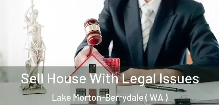  Sell House With Legal Issues Lake Morton-Berrydale ( WA )