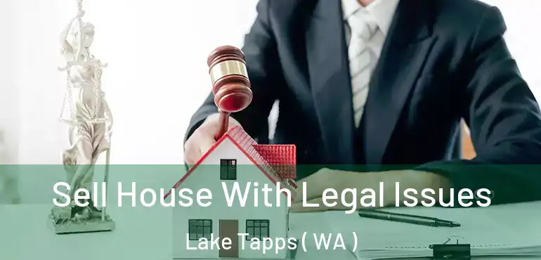  Sell House With Legal Issues Lake Tapps ( WA )