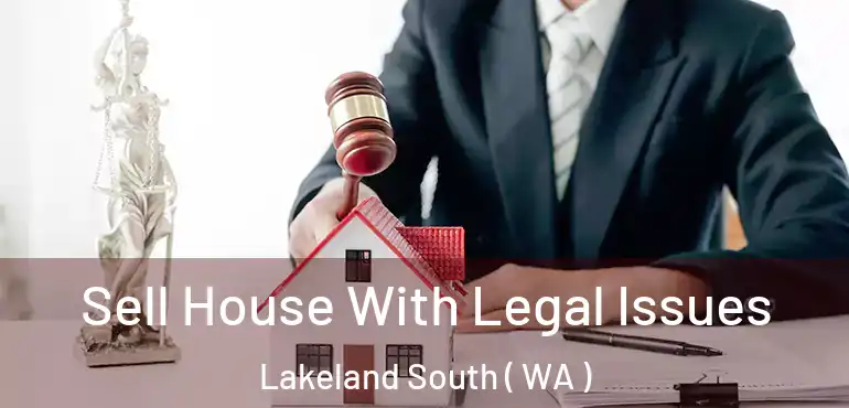  Sell House With Legal Issues Lakeland South ( WA )