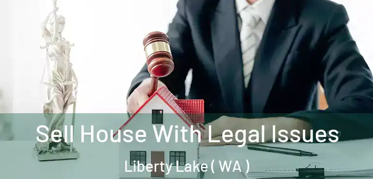  Sell House With Legal Issues Liberty Lake ( WA )