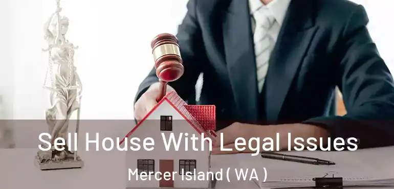 Sell House With Legal Issues Mercer Island ( WA )