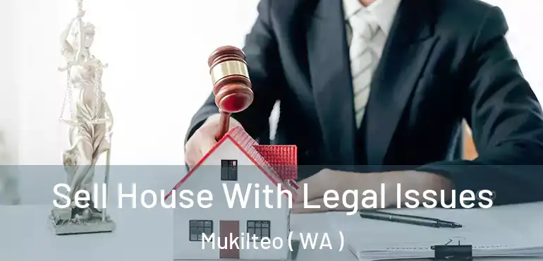  Sell House With Legal Issues Mukilteo ( WA )