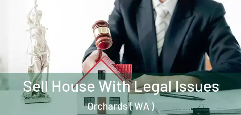  Sell House With Legal Issues Orchards ( WA )
