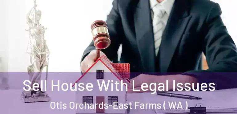  Sell House With Legal Issues Otis Orchards-East Farms ( WA )
