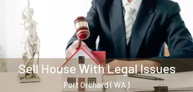  Sell House With Legal Issues Port Orchard ( WA )