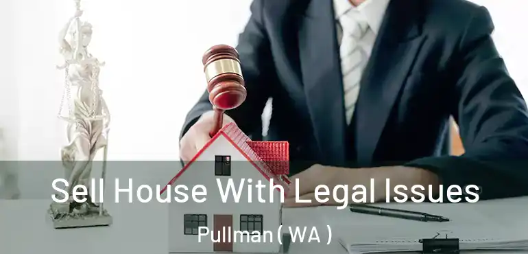  Sell House With Legal Issues Pullman ( WA )