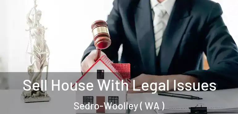  Sell House With Legal Issues Sedro-Woolley ( WA )