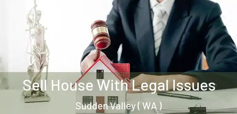  Sell House With Legal Issues Sudden Valley ( WA )