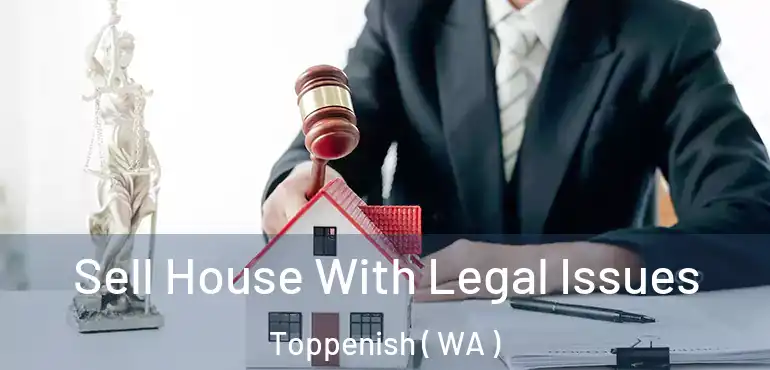  Sell House With Legal Issues Toppenish ( WA )