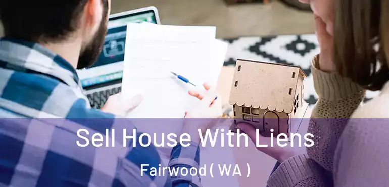  Sell House With Liens Fairwood ( WA )