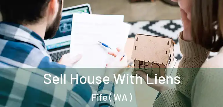  Sell House With Liens Fife ( WA )