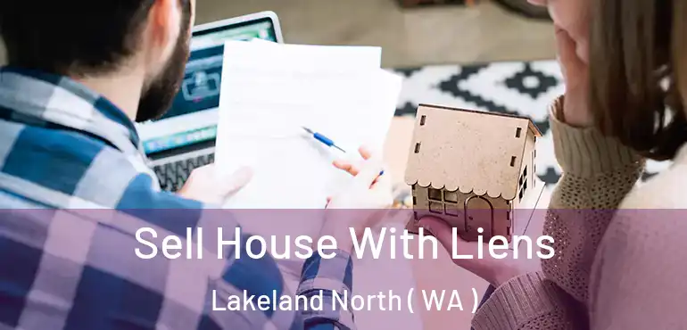 Sell House With Liens Lakeland North ( WA )