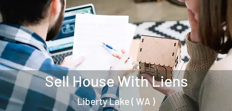  Sell House With Liens Liberty Lake ( WA )