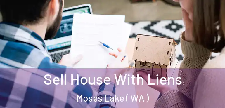  Sell House With Liens Moses Lake ( WA )