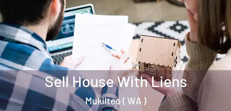  Sell House With Liens Mukilteo ( WA )