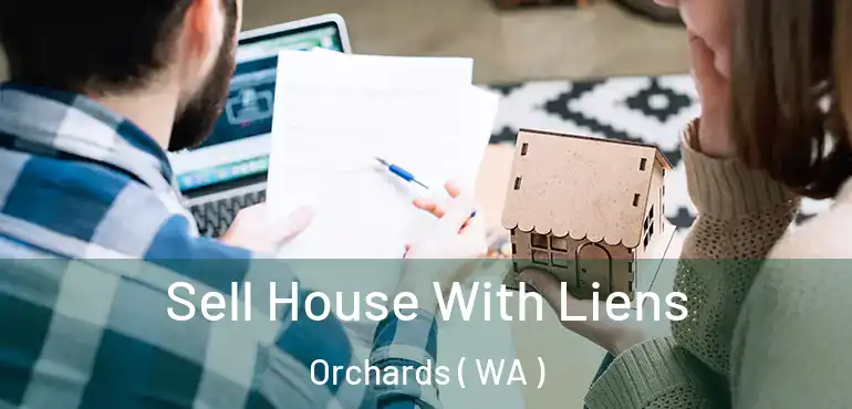  Sell House With Liens Orchards ( WA )