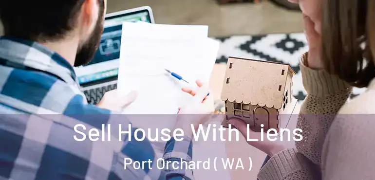  Sell House With Liens Port Orchard ( WA )