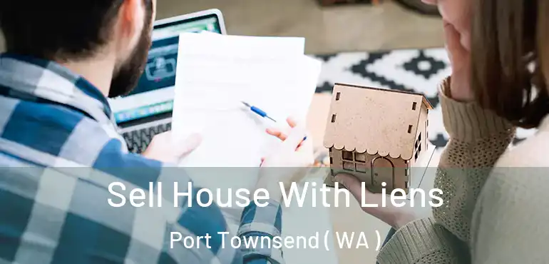  Sell House With Liens Port Townsend ( WA )